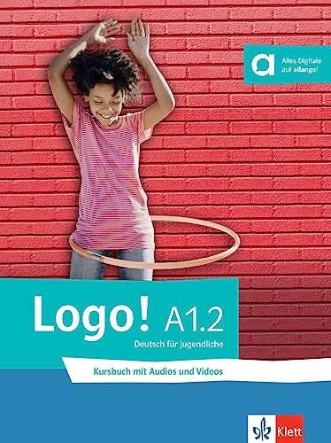 Logo! A1.2: Deutsch für Jugendliche. Kursbuch mit Audios und Videos (Logo!: Deutsch für Jugendliche) von Klett Sprachen GmbH